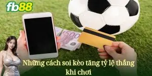 Những Cách soi kèo tăng tỷ lệ thắng khi chơi.