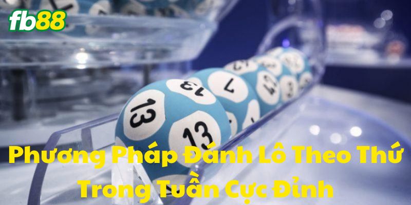 Cách Đánh Lô Theo Thứ Trong Tuần