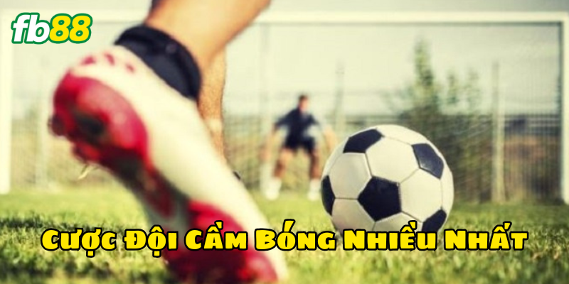 Cược Đội Cầm Bóng Nhiều Nhất là gì?