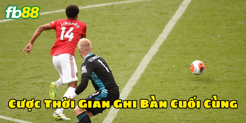 Cược Thời Gian Ghi Bàn Cuối Cùng có gì hấp dẫn