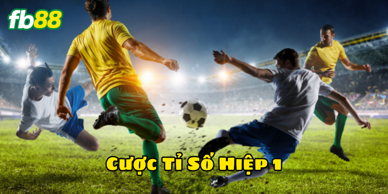 Cược Tỉ Số Hiệp 1 là gì?