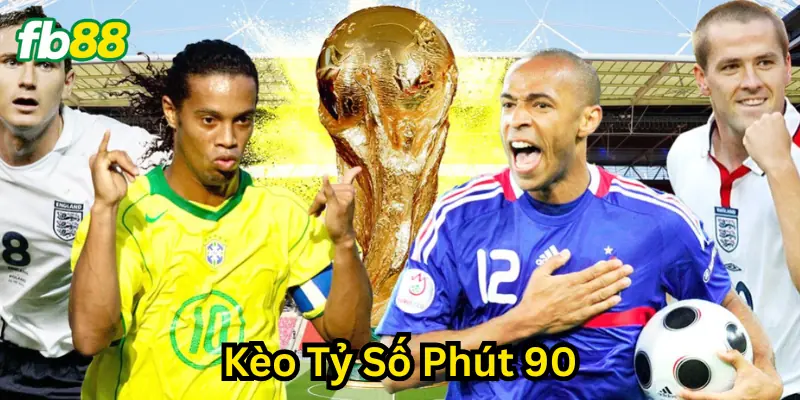 Kèo Tỷ Số Phút 90 và những lưu ý quan trọng