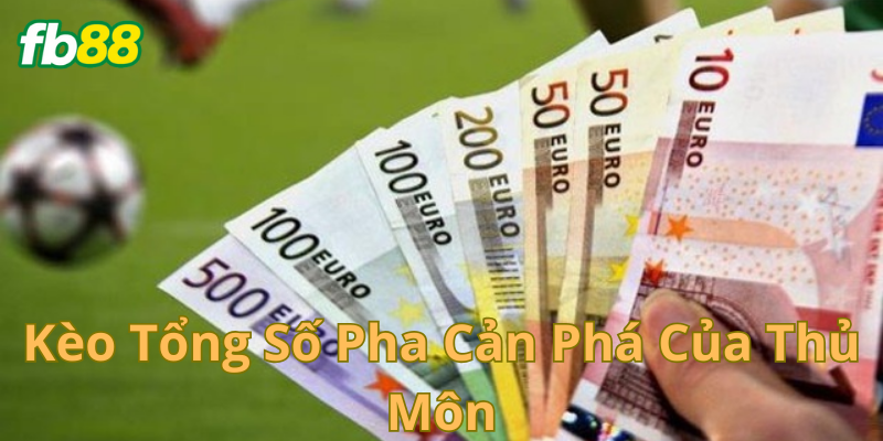 Kèo tổng số pha cản phá của thủ môn là cơ hội vàng