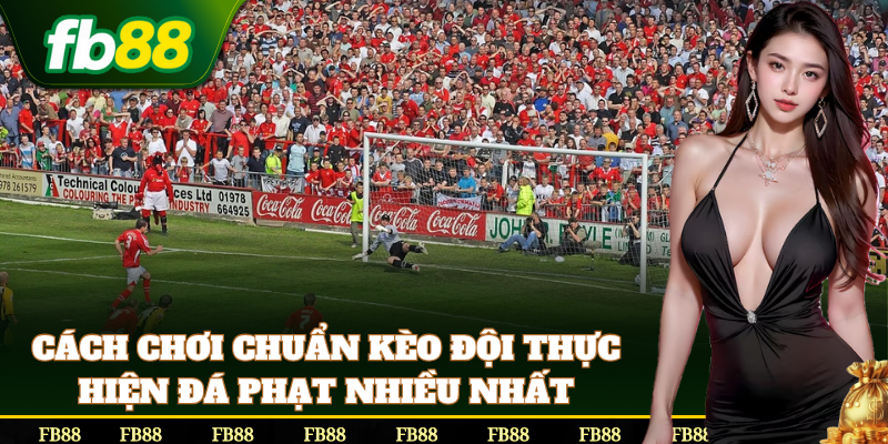 Cách soi Kèo Đội Thực Hiện Đá Phạt Nhiều Nhất