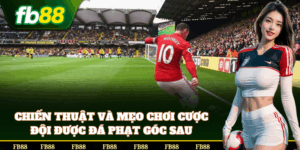 Mẹo Cược Đội Được Đá Phạt Góc Sau chính xác