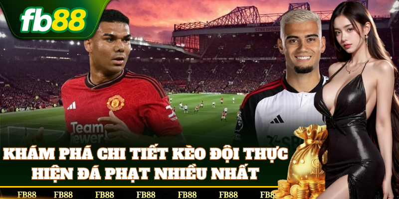 Kèo Đội Thực Hiện Đá Phạt Nhiều Nhất dễ thắng
