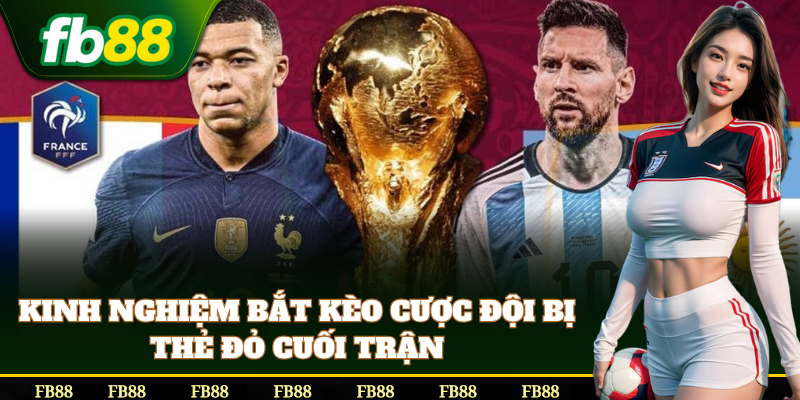 Kinh nghiệm bắt Cược Đội Bị Thẻ Đỏ Cuối Trận