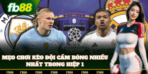Mẹo bắt Kèo Đội Cầm Bóng Nhiều Nhất Trong Hiệp 1