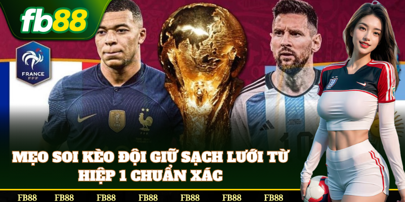 Bí quyết bắt Kèo Đội Giữ Sạch Lưới Từ Hiệp 1